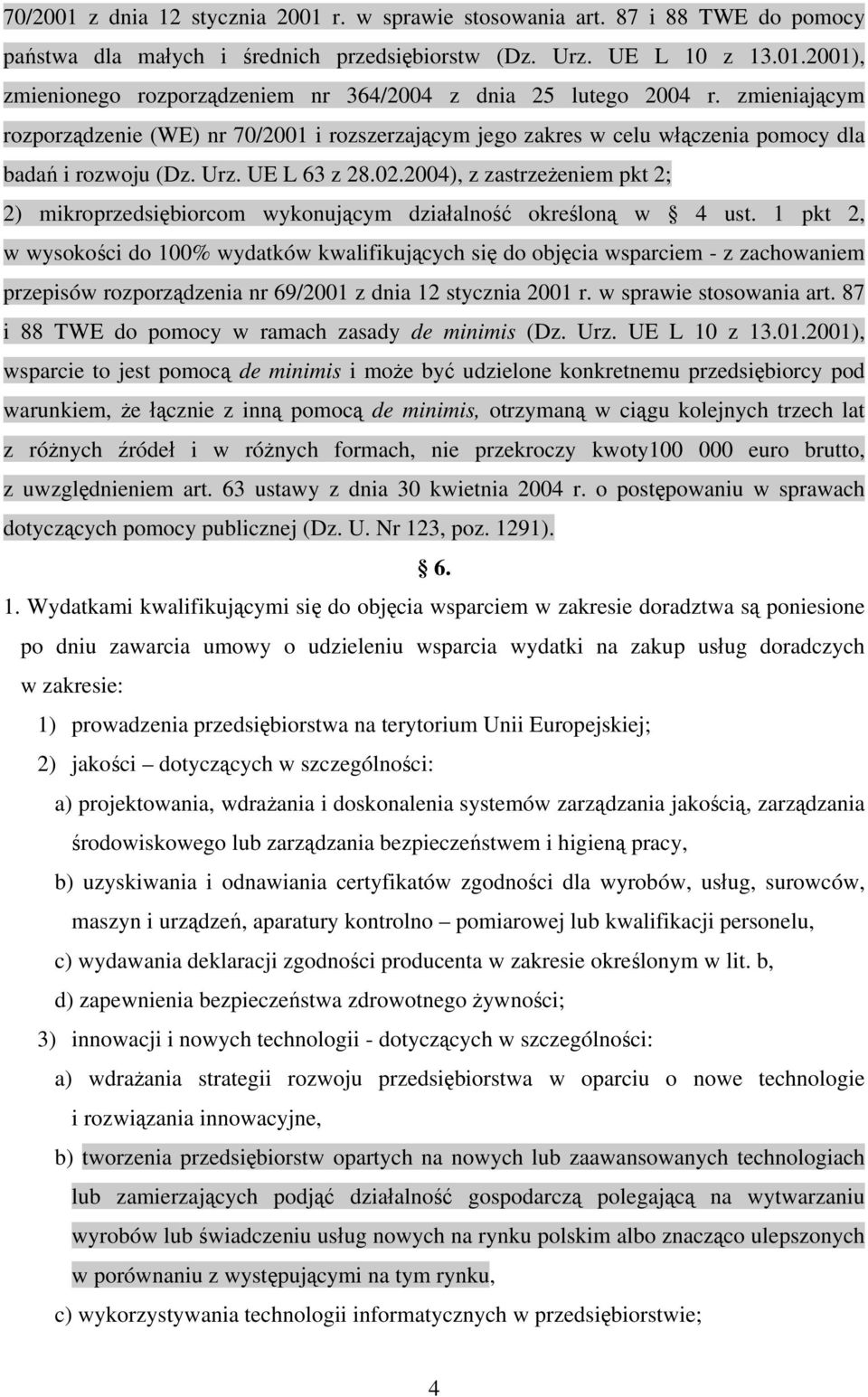 2004), z zastrzeżeniem pkt 2; 2) mikroprzedsiębiorcom wykonującym działalność określoną w 4 ust.