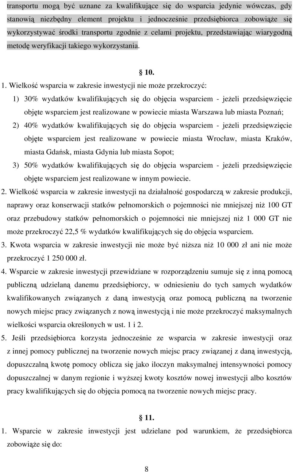 . 1. Wielkość wsparcia w zakresie inwestycji nie może przekroczyć: 1) 30% wydatków kwalifikujących się do objęcia wsparciem - jeżeli przedsięwzięcie objęte wsparciem jest realizowane w powiecie