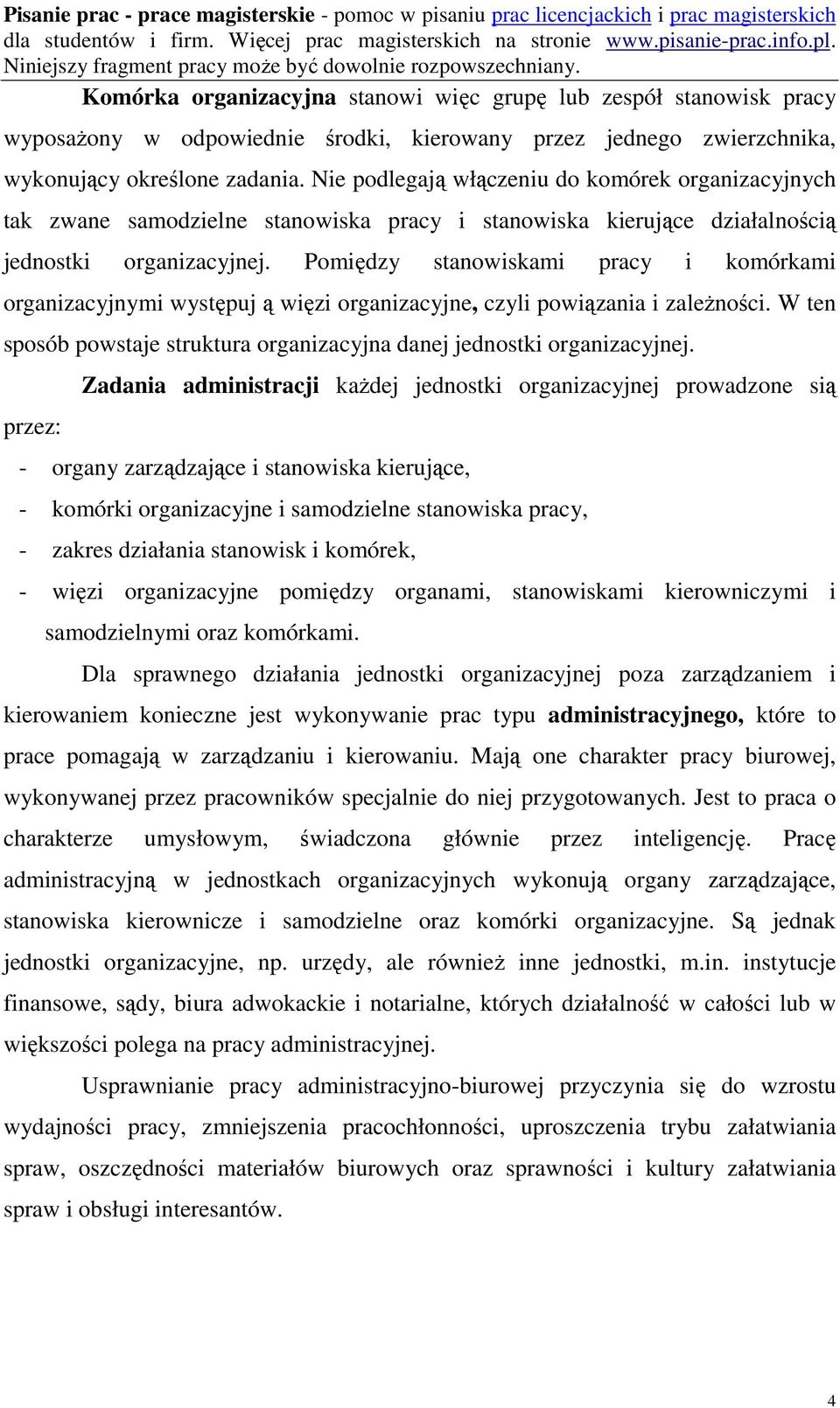 Pomiędzy stanowiskami pracy i komórkami organizacyjnymi występuj ą więzi organizacyjne, czyli powiązania i zależności. W ten sposób powstaje struktura organizacyjna danej jednostki organizacyjnej.