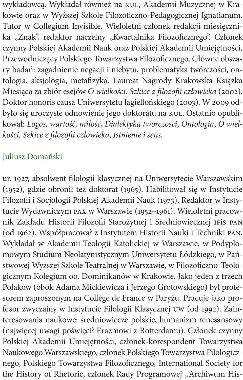 Przewodniczący Polskiego Towarzystwa Filozoficznego. Główne obszary badań: zagadnienie negacji i niebytu, problematyka twórczości, ontologia, aksjologia, metafizyka.