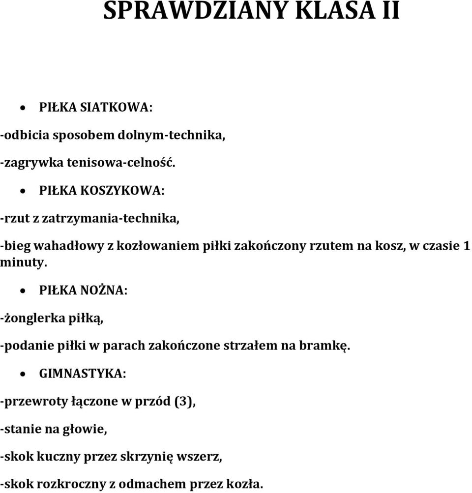 czasie 1 minuty. PIŁKA NOŻNA: -żonglerka piłką, -podanie piłki w parach zakończone strzałem na bramkę.