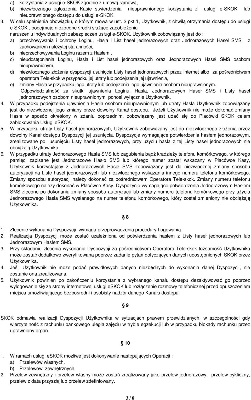 2 pkt 1, Użytkownik, z chwilą otrzymania dostępu do usługi e-skok, podejmuje niezbędne środki służące zapobieżeniu naruszeniu indywidualnych zabezpieczeń usługi e-skok.