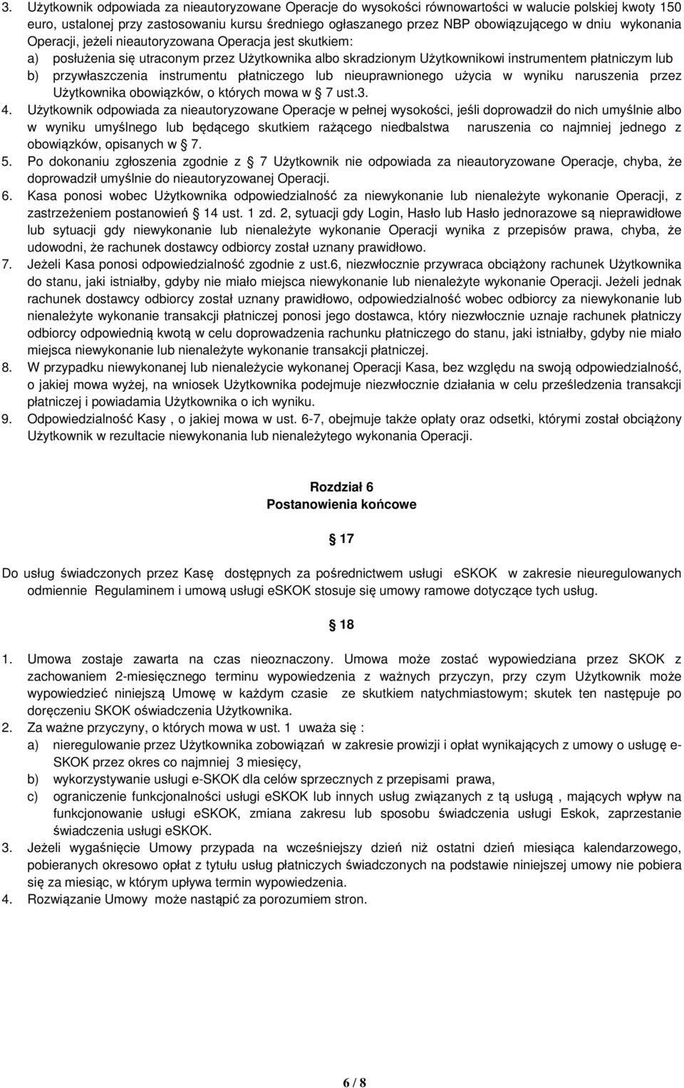 instrumentu płatniczego lub nieuprawnionego użycia w wyniku naruszenia przez Użytkownika obowiązków, o których mowa w 7 ust.3. 4.