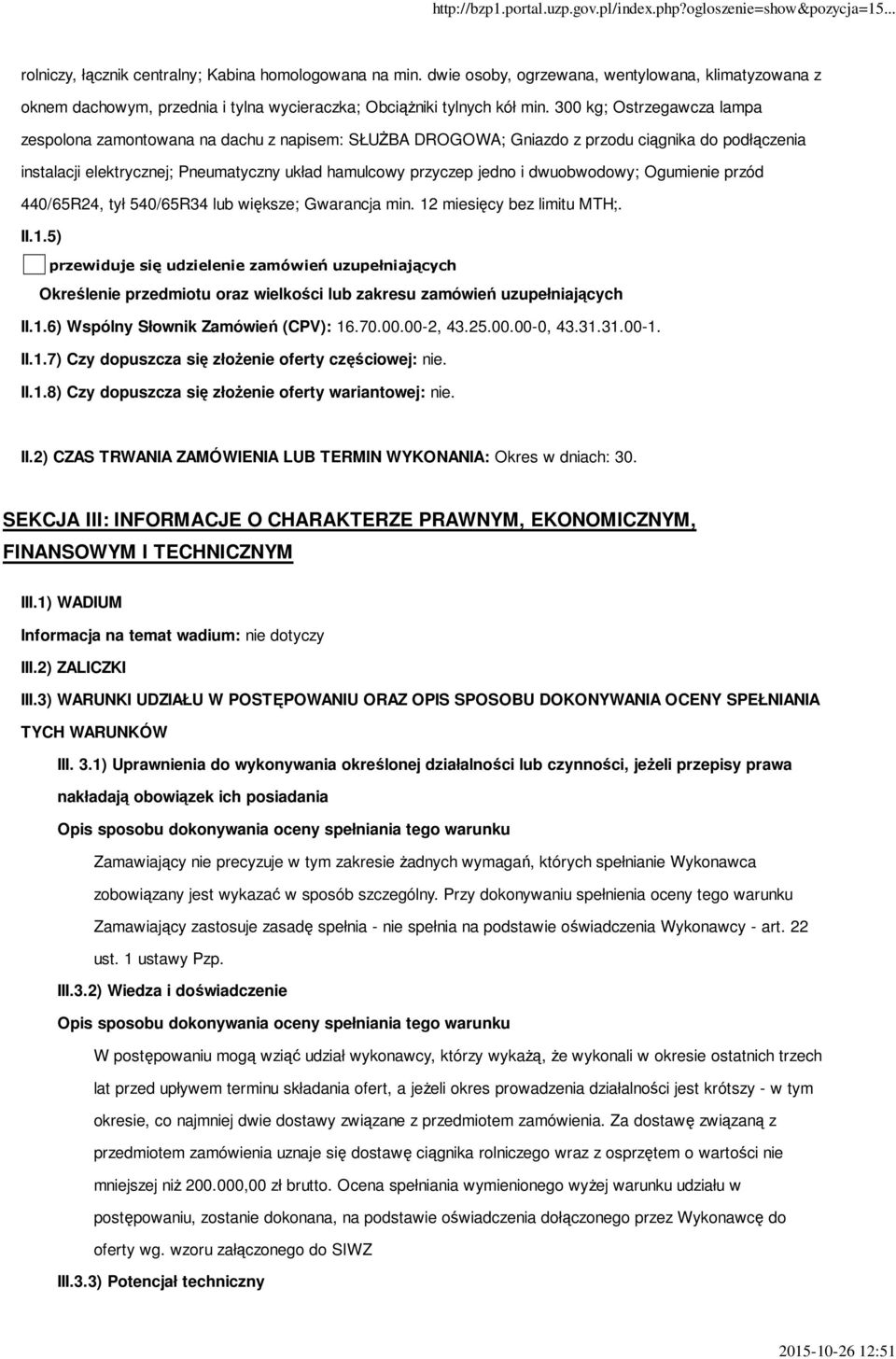 dwuobwodowy; Ogumienie przód 440/65R24, tył 540/65R34 lub większe; Gwarancja min. 12