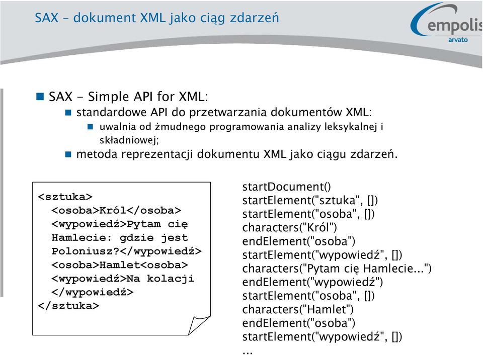 </wypowiedź> <osoba>hamlet<osoba> <wypowiedź>na kolacji </wypowiedź> </sztuka> startdocument() startelement("sztuka", []) startelement("osoba", []) characters("król")