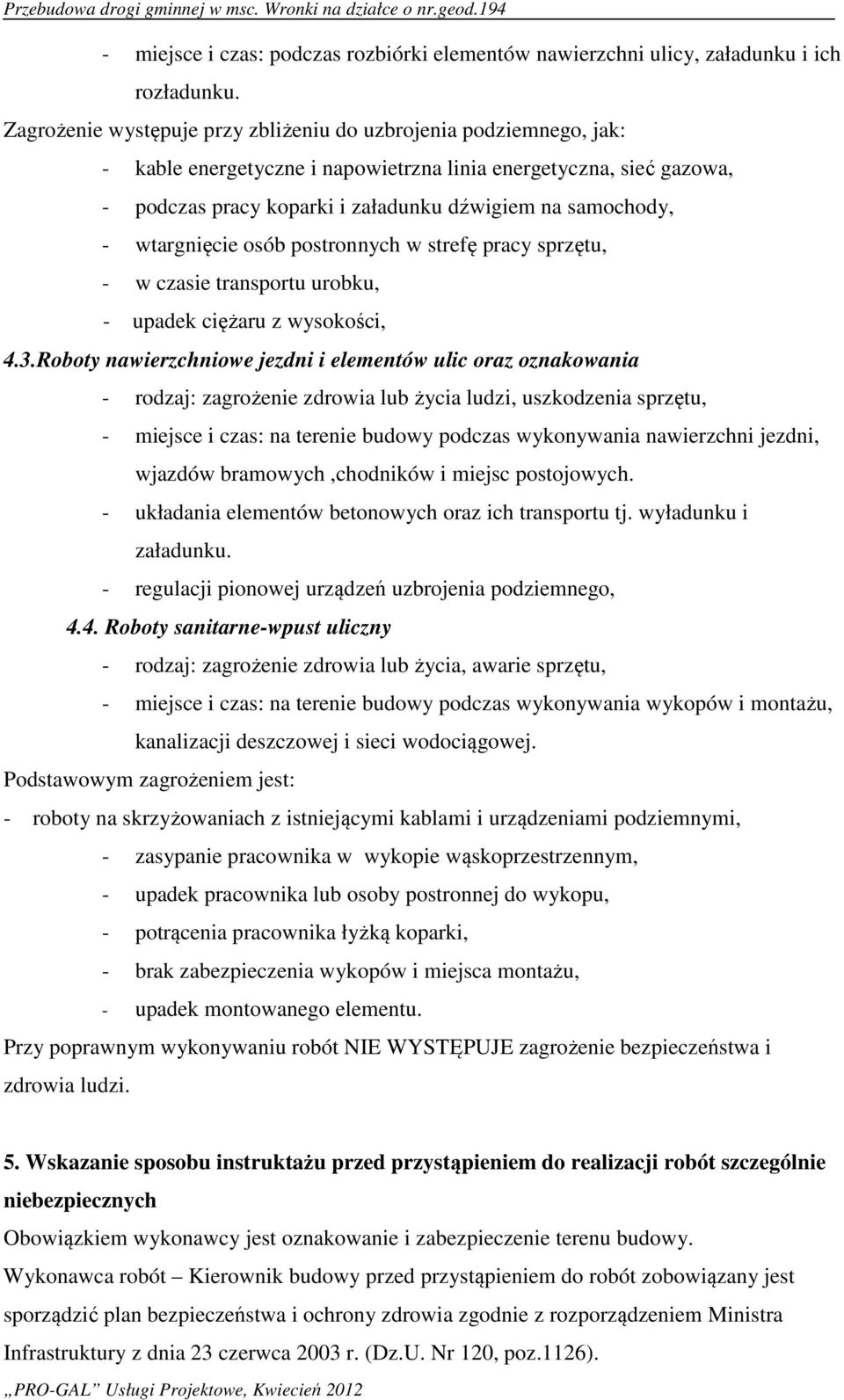 wtargnięcie osób postronnych w strefę pracy sprzętu, - w czasie transportu urobku, - upadek ciężaru z wysokości, 4.3.