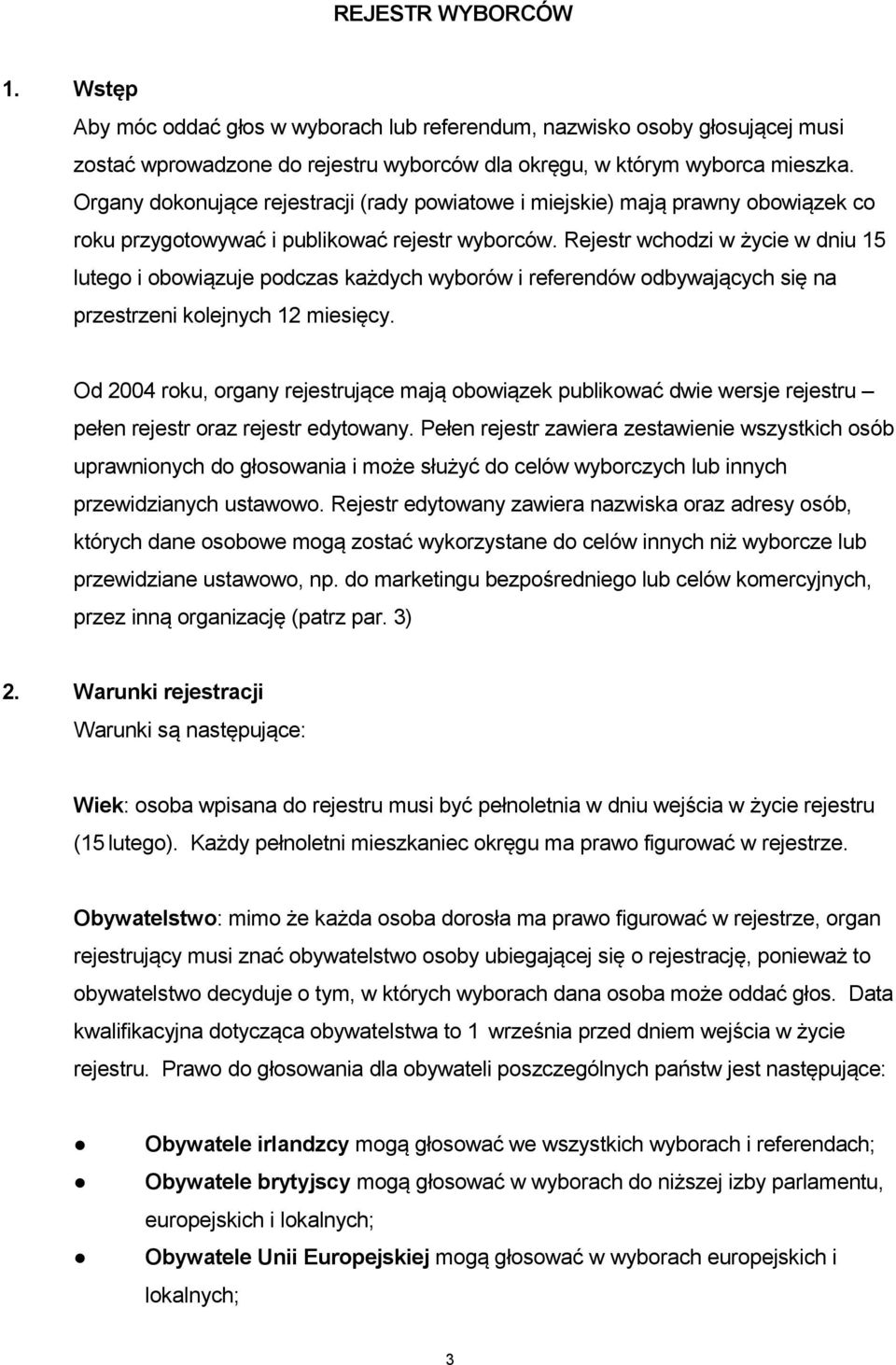 Rejestr wchodzi w życie w dniu 15 lutego i obowiązuje podczas każdych wyborów i referendów odbywających się na przestrzeni kolejnych 12 miesięcy.