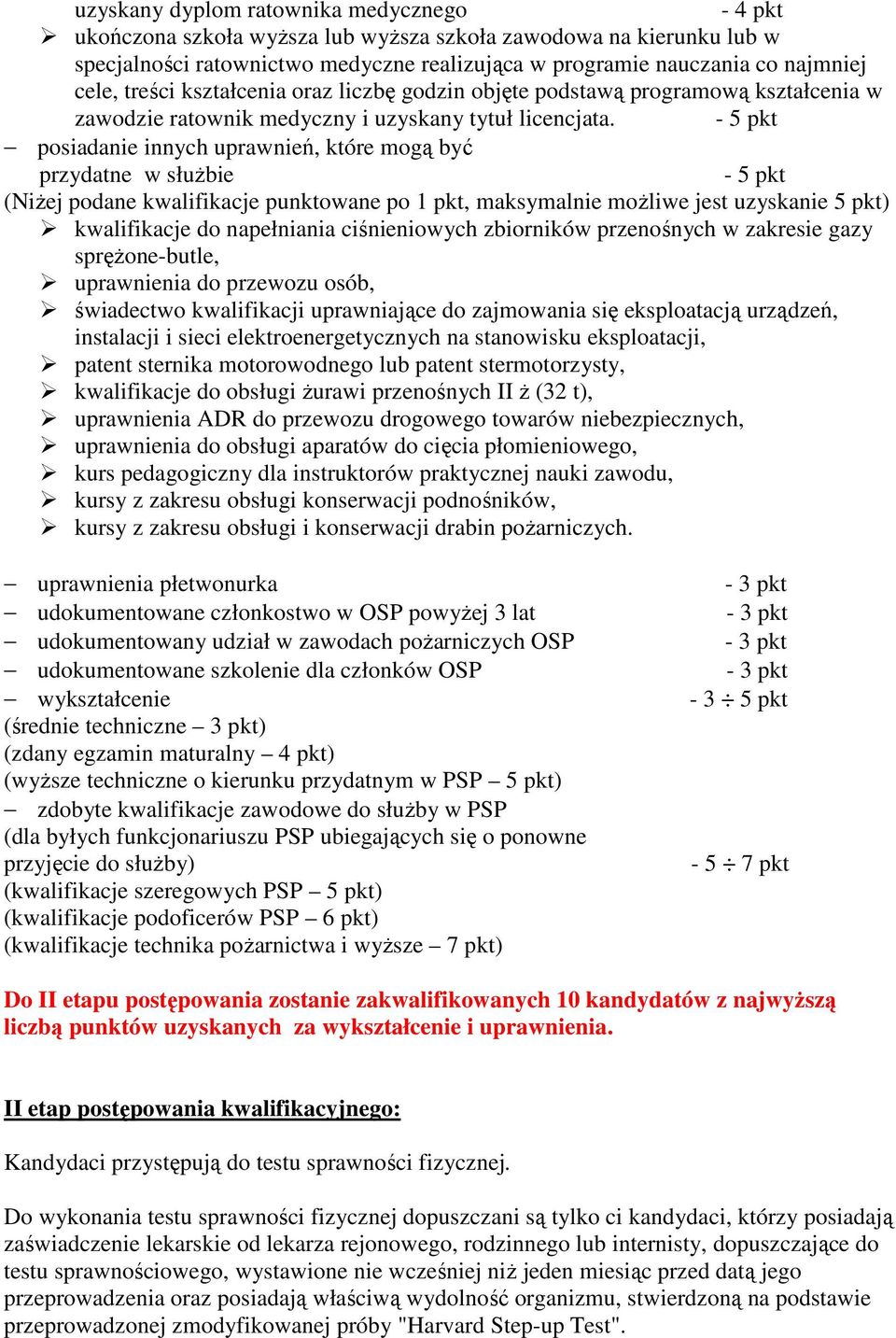 - 5 pkt posiadanie innych uprawnień, które mogą być przydatne w służbie - 5 pkt (Niżej podane kwalifikacje punktowane po 1 pkt, maksymalnie możliwe jest uzyskanie 5 pkt) kwalifikacje do napełniania