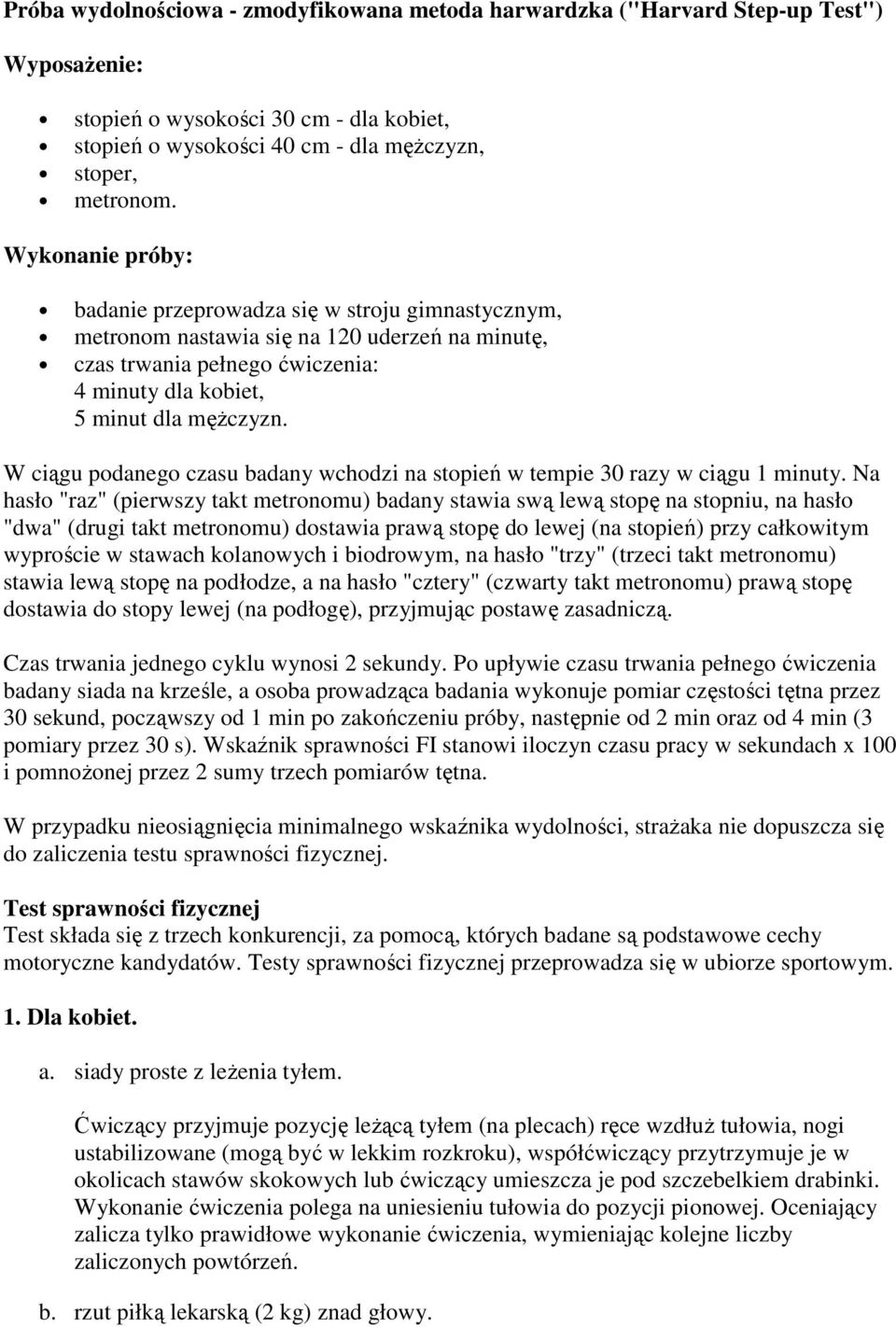 W ciągu podanego czasu badany wchodzi na stopień w tempie 30 razy w ciągu 1 minuty.