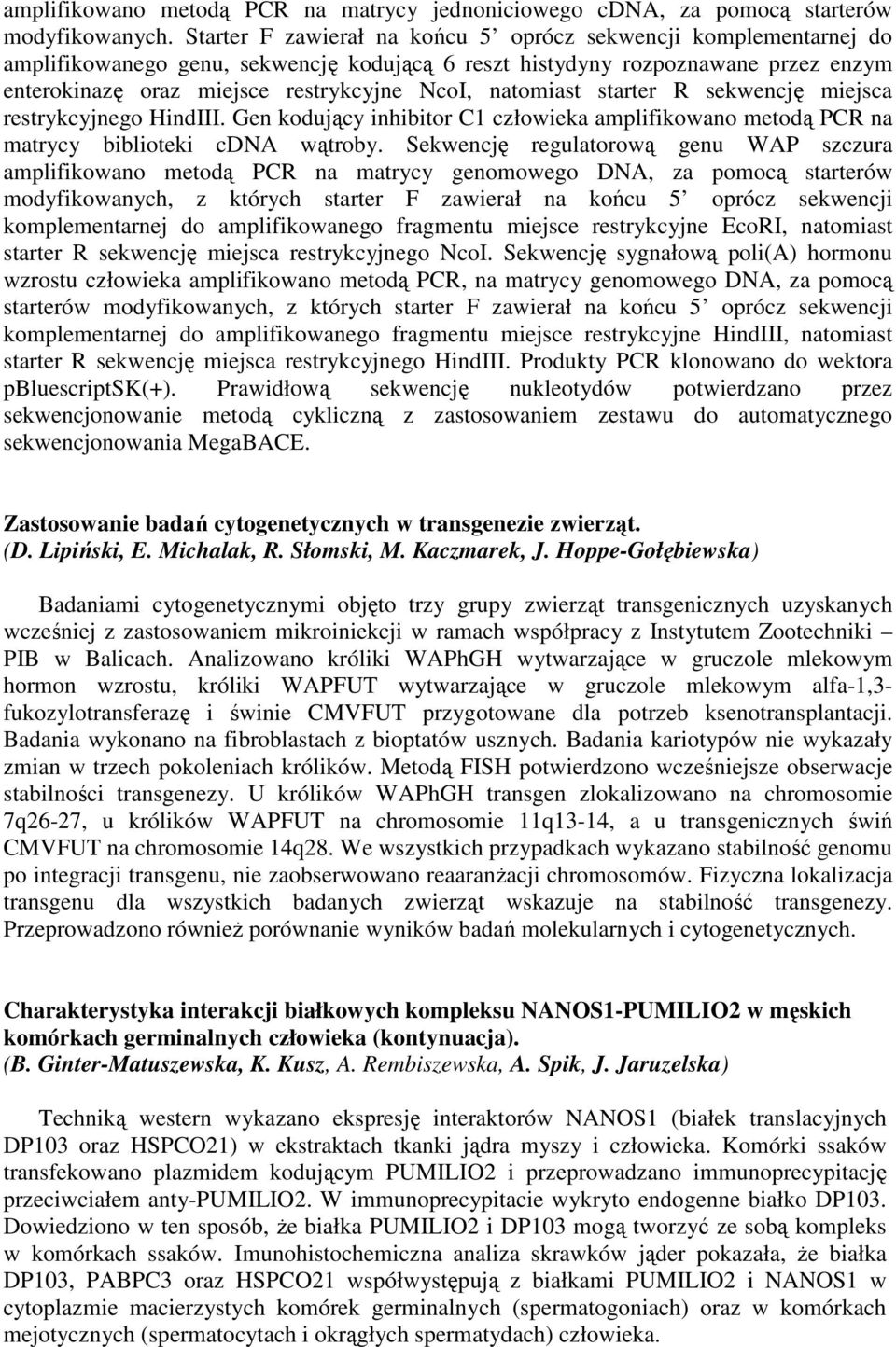 natomiast starter R sekwencję miejsca restrykcyjnego HindIII. Gen kodujący inhibitor C1 człowieka amplifikowano metodą PCR na matrycy biblioteki cdna wątroby.