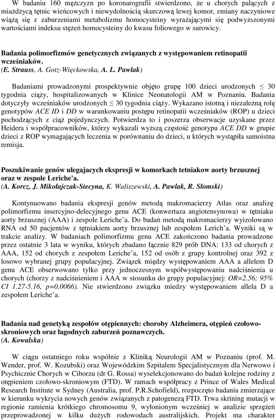 Badania polimorfizmów genetycznych związanych z występowaniem retinopatii wcześniaków. (E. Strauss, A. Gotz-Więckowska, A. L.