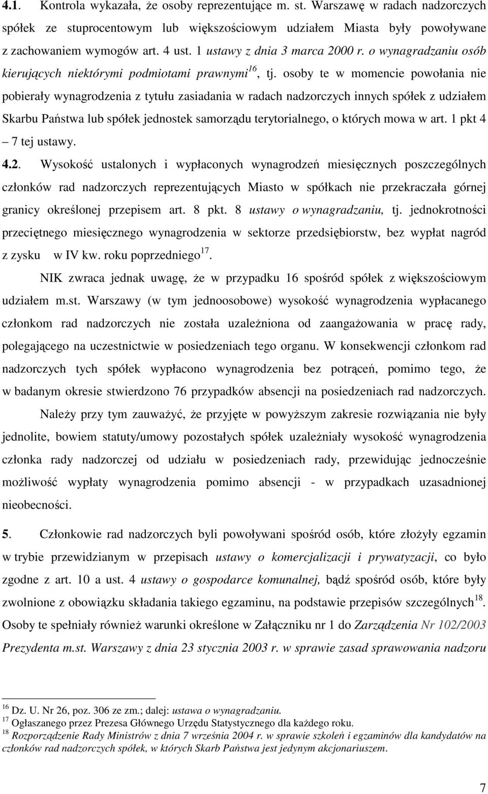 osoby te w momencie powołania nie pobierały wynagrodzenia z tytułu zasiadania w radach nadzorczych innych spółek z udziałem Skarbu Państwa lub spółek jednostek samorządu terytorialnego, o których