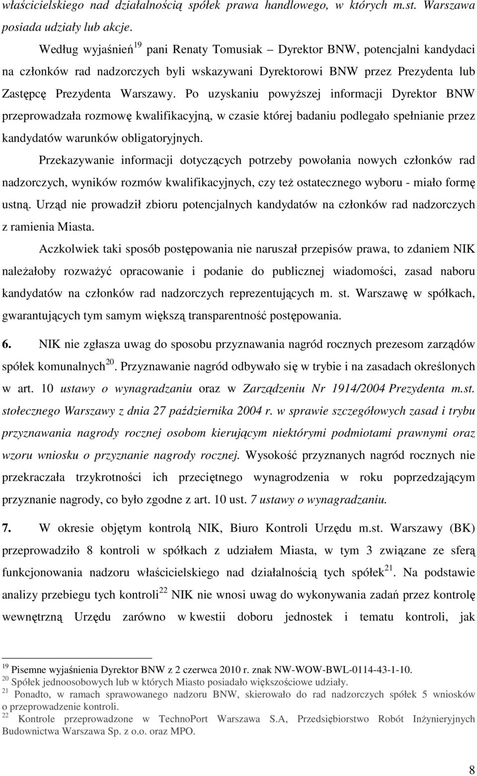 Po uzyskaniu powyższej informacji Dyrektor BNW przeprowadzała rozmowę kwalifikacyjną, w czasie której badaniu podlegało spełnianie przez kandydatów warunków obligatoryjnych.