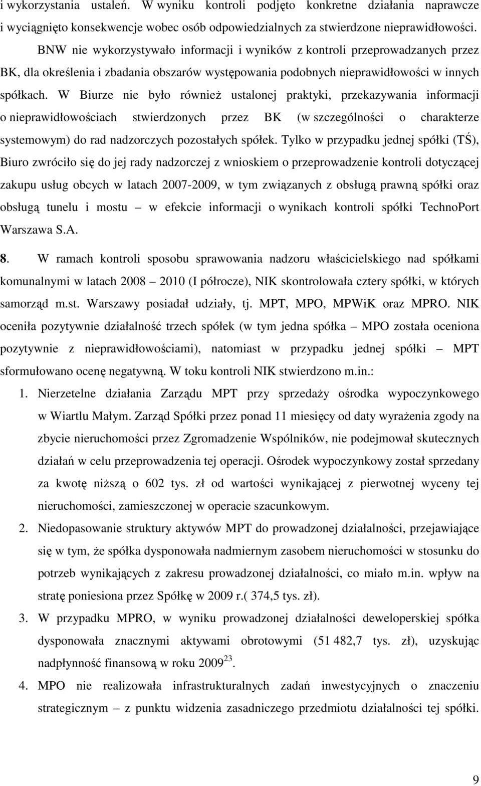 W Biurze nie było również ustalonej praktyki, przekazywania informacji o nieprawidłowościach stwierdzonych przez BK (w szczególności o charakterze systemowym) do rad nadzorczych pozostałych spółek.