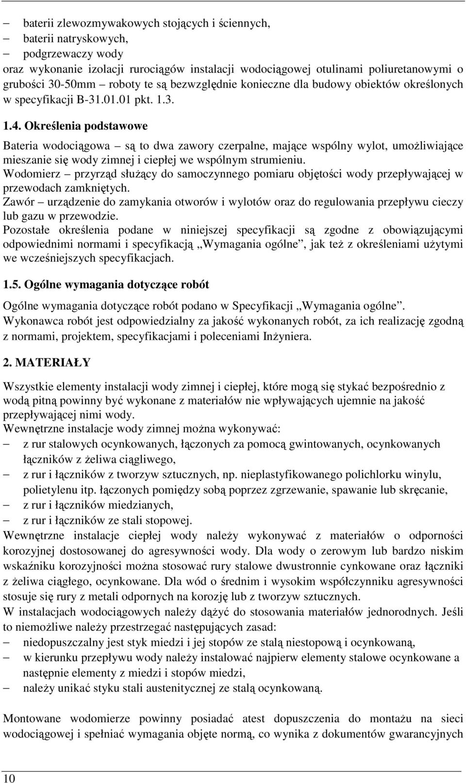 Określenia podstawowe Bateria wodociągowa są to dwa zawory czerpalne, mające wspólny wylot, umoŝliwiające mieszanie się wody zimnej i ciepłej we wspólnym strumieniu.