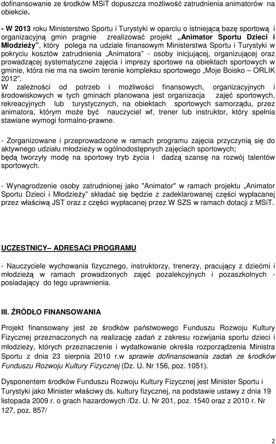 finansowym Ministerstwa Sportu i Turystyki w pokryciu kosztów zatrudnienia Animatora - osoby inicjującej, organizującej oraz prowadzącej systematyczne zajęcia i imprezy sportowe na obiektach