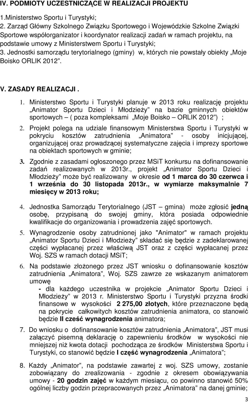 Turystyki; 3. Jednostki samorządu terytorialnego (gminy) w, których nie powstały obiekty Moje Boisko ORLIK 2012. V. ZASADY REALIZACJI. 1.