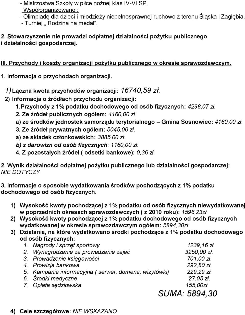 Informacja o przychodach organizacji. 1) Łączna kwota przychodów organizacji: 16740,59 zł. 2) Informacja o źródłach przychodu organizacji: 1.