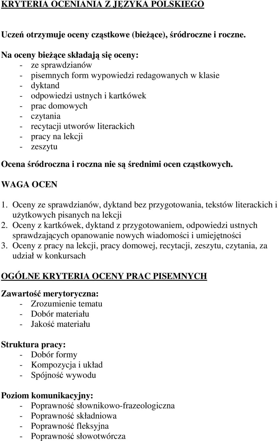 literackich - pracy na lekcji - zeszytu Ocena śródroczna i roczna nie są średnimi ocen cząstkowych. WAGA OCEN 1.