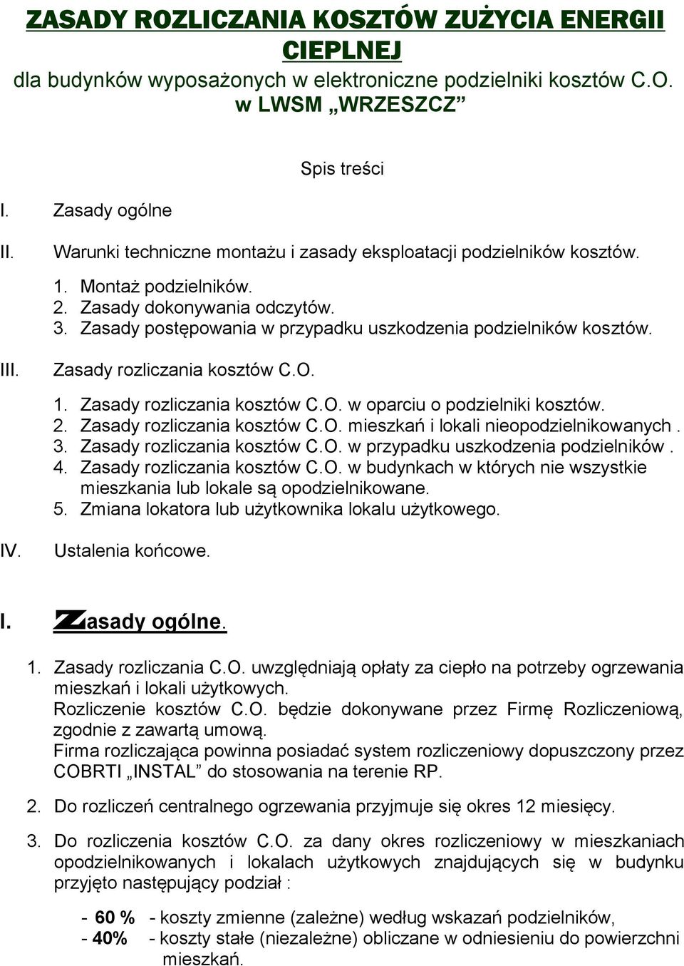 Zasady rozliczania kosztów C.O. 1. Zasady rozliczania kosztów C.O. w oparciu o podzielniki kosztów. 2. Zasady rozliczania kosztów C.O. mieszkań i lokali nieopodzielnikowanych. 3.