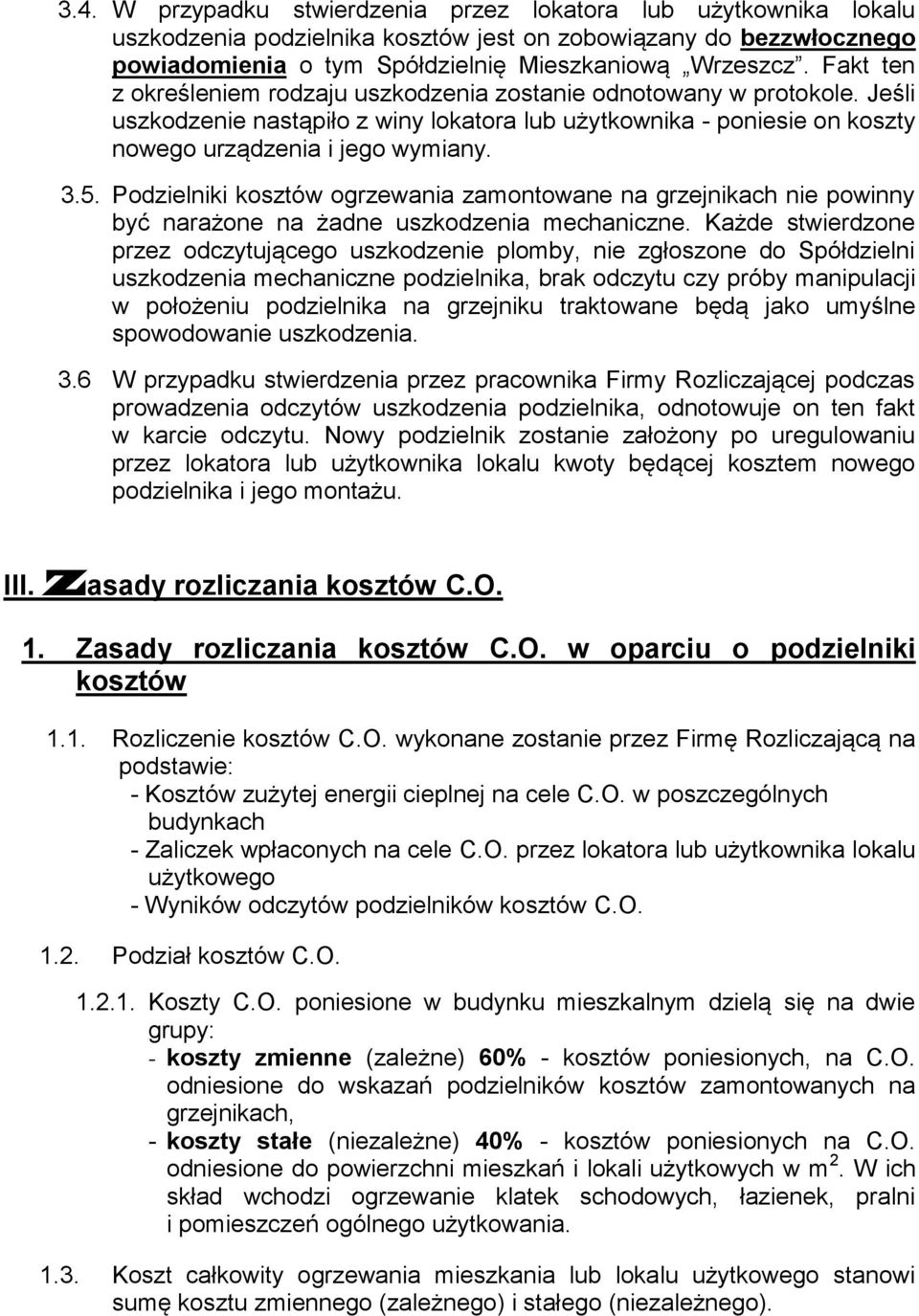 Podzielniki kosztów ogrzewania zamontowane na grzejnikach nie powinny być narażone na żadne uszkodzenia mechaniczne.