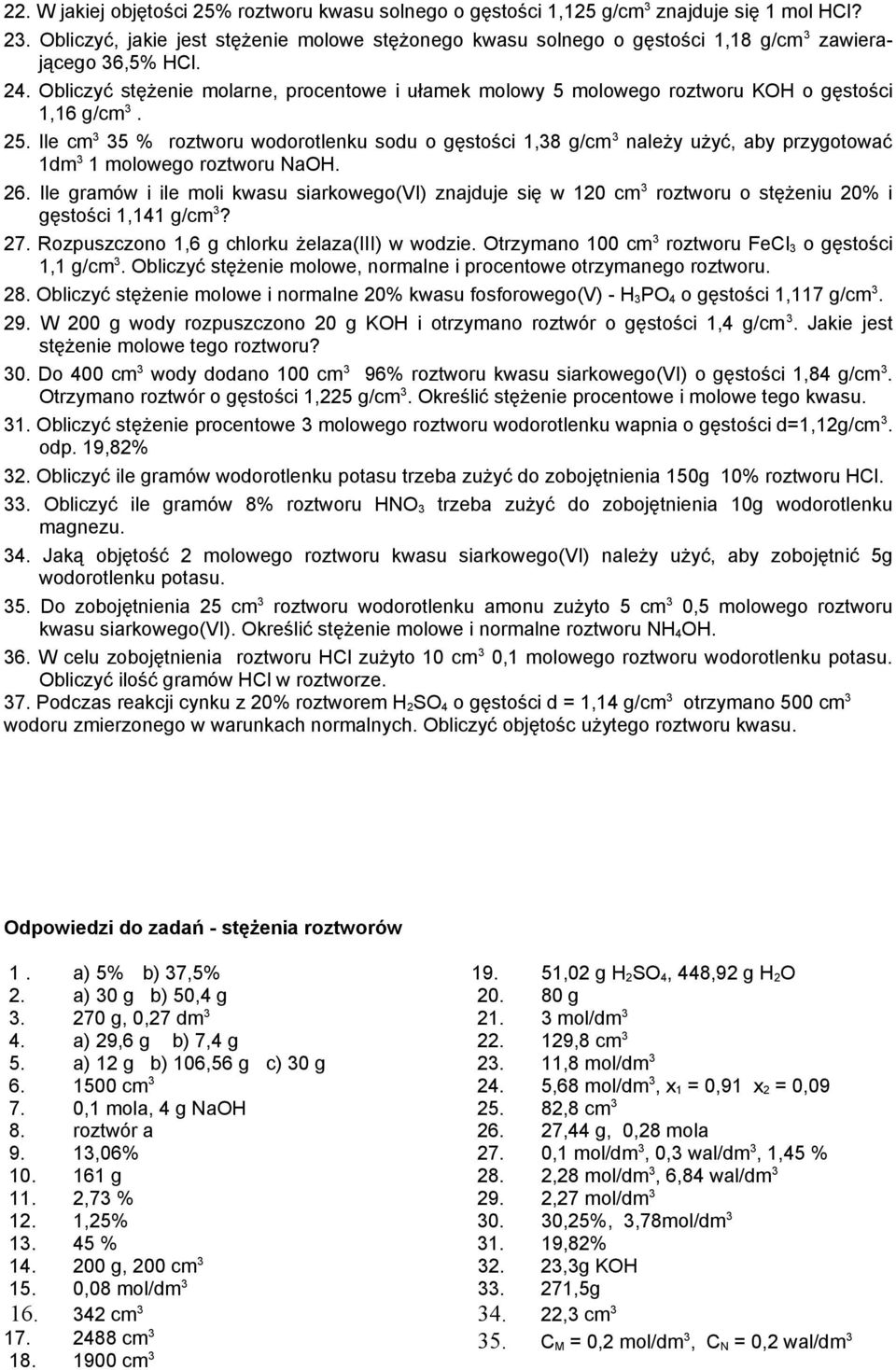 Ile cm 5 % oztwou wodootlenku sodu o gęstości 1,8 g/cm należy użyć, aby pzygotować 1dm 1 molowego oztwou NaOH. 26.