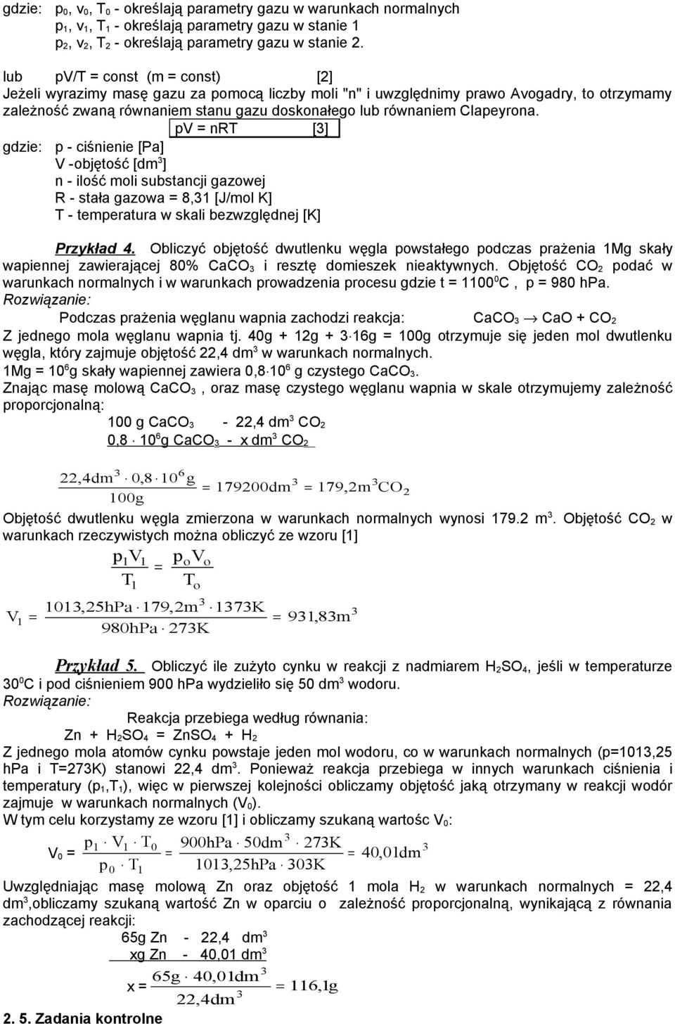 pv = nrt [] gdzie: p - ciśnienie [Pa] V -objętość [dm ] n - ilość moli substancji gazowej R - stała gazowa = 8,1 [J/mol K] T - tempeatua w skali bezwzględnej [K] Pzykład 4.