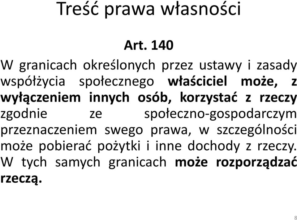 może, z wyłączeniem innych osób, korzystać z rzeczy zgodnie ze społeczno