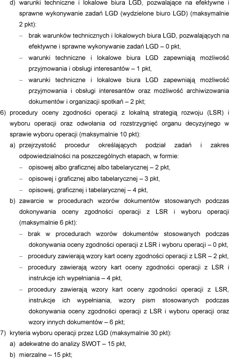 biura LGD zapewniają możliwość przyjmowania i obsługi interesantów oraz możliwość archiwizowania dokumentów i organizacji spotkań 2 pkt; 6) procedury oceny zgodności operacji z lokalną strategią