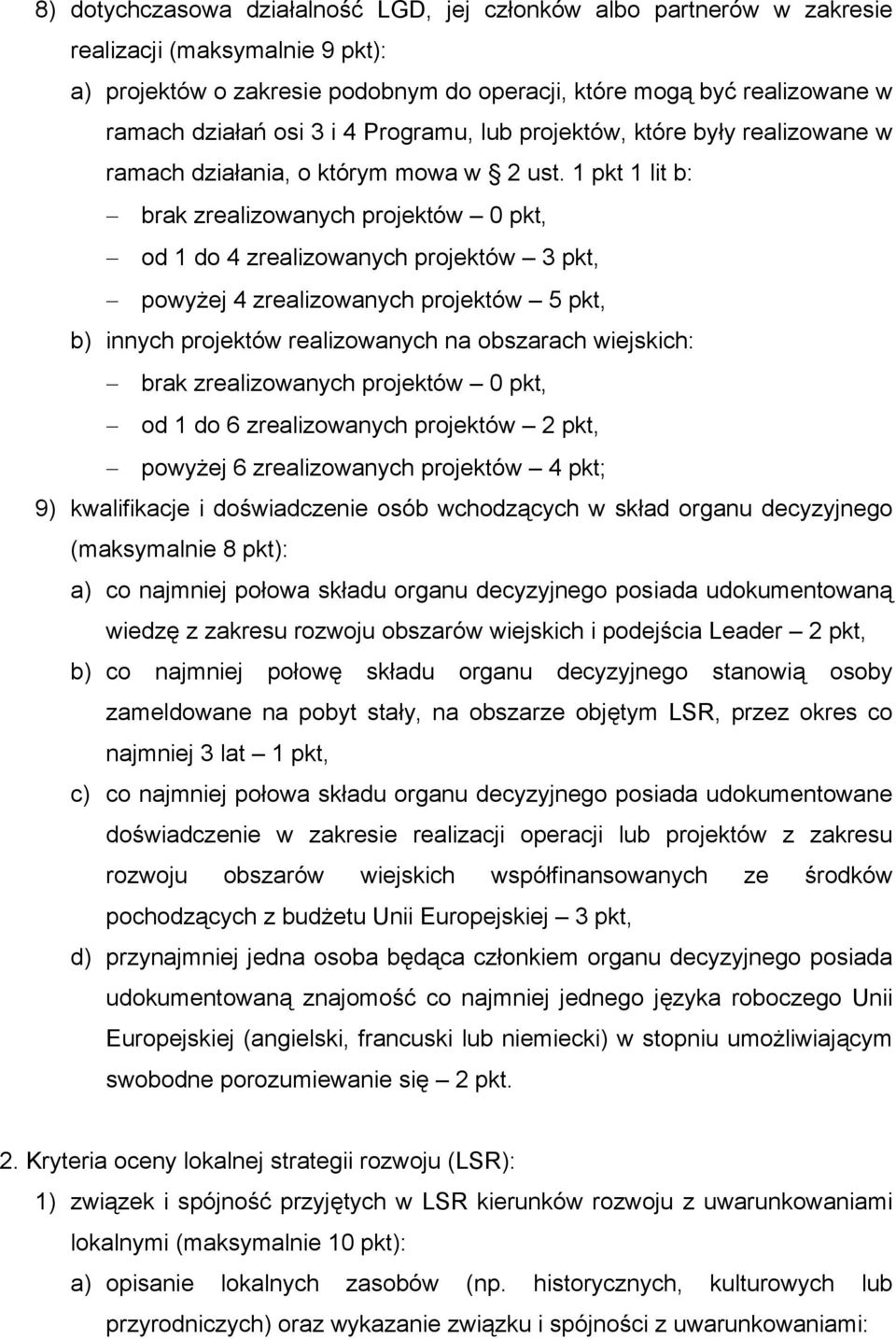 1 pkt 1 lit b: brak zrealizowanych projektów 0 pkt, od 1 do 4 zrealizowanych projektów 3 pkt, powyżej 4 zrealizowanych projektów 5 pkt, b) innych projektów realizowanych na obszarach wiejskich: brak