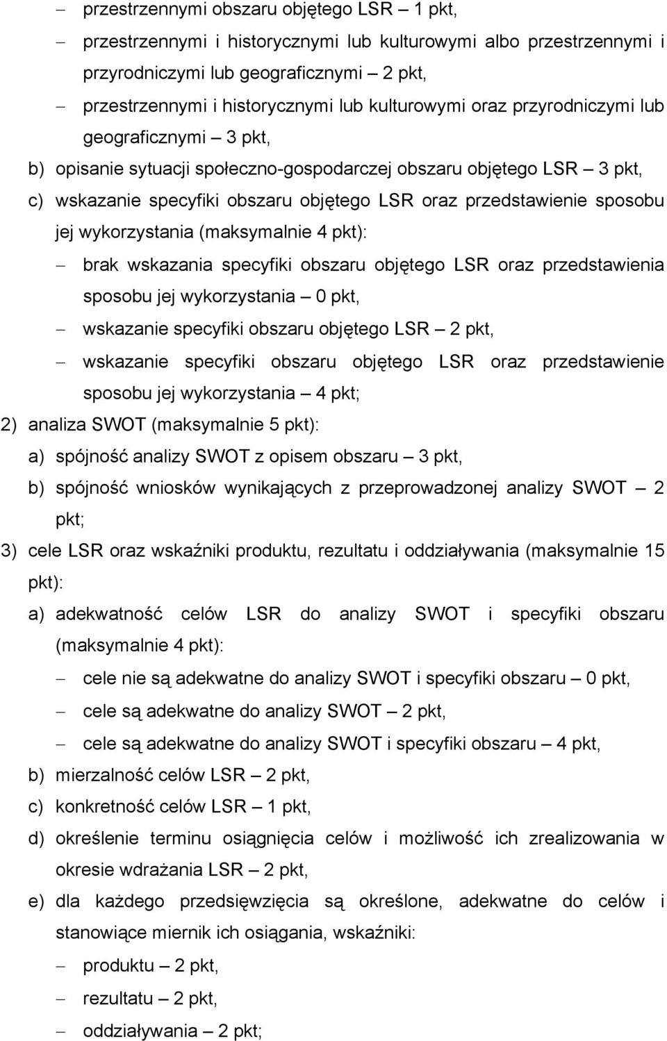 wykorzystania (maksymalnie 4 pkt): brak wskazania specyfiki obszaru objętego LSR oraz przedstawienia sposobu jej wykorzystania 0 pkt, wskazanie specyfiki obszaru objętego LSR 2 pkt, wskazanie