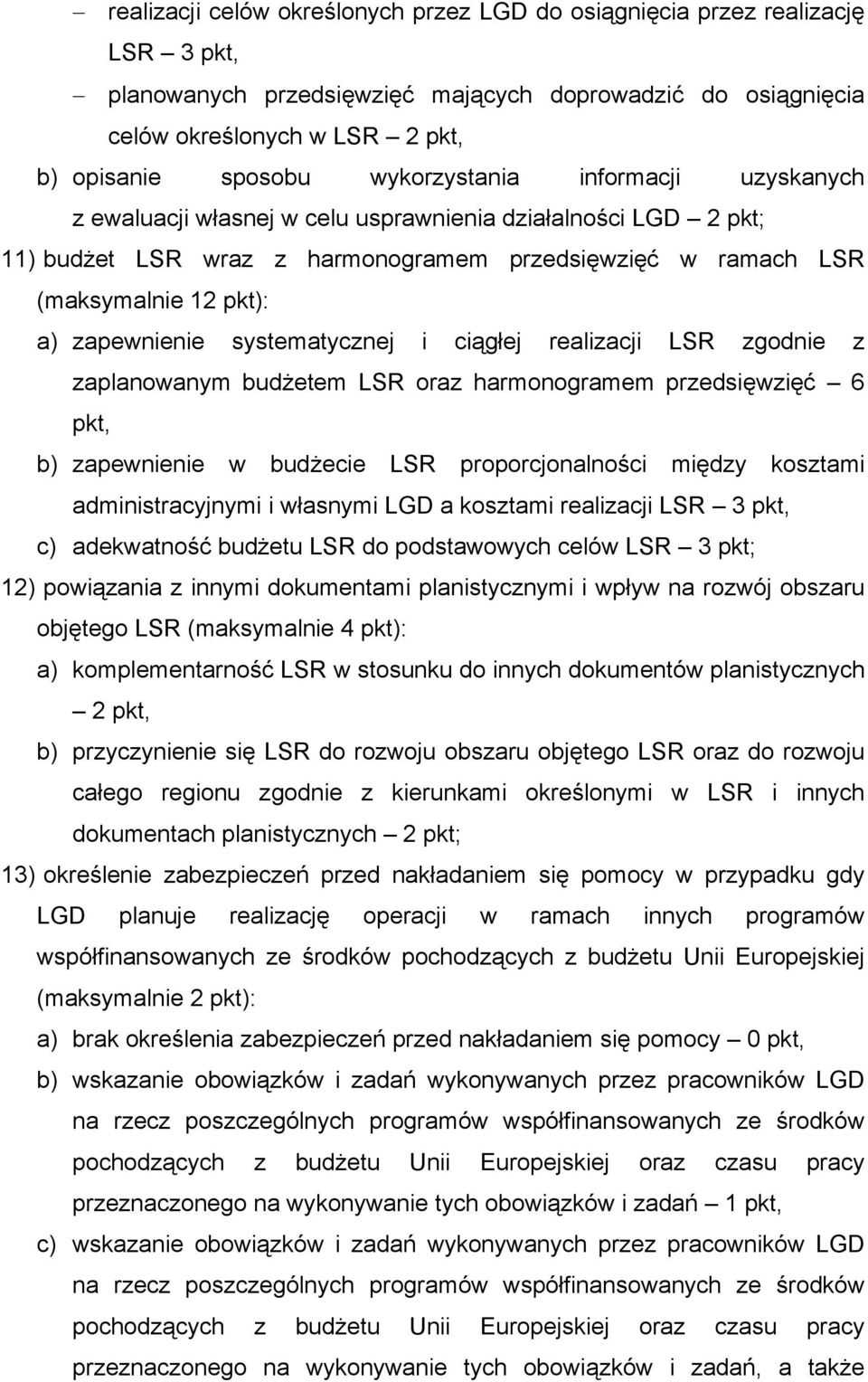 systematycznej i ciągłej realizacji LSR zgodnie z zaplanowanym budżetem LSR oraz harmonogramem przedsięwzięć 6 pkt, b) zapewnienie w budżecie LSR proporcjonalności między kosztami administracyjnymi i