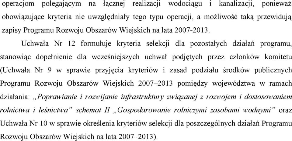 Uchwała Nr 12 formułuje kryteria selekcji dla pozostałych działań programu, stanowiąc dopełnienie dla wcześniejszych uchwał podjętych przez członków komitetu (Uchwała Nr 9 w sprawie przyjęcia