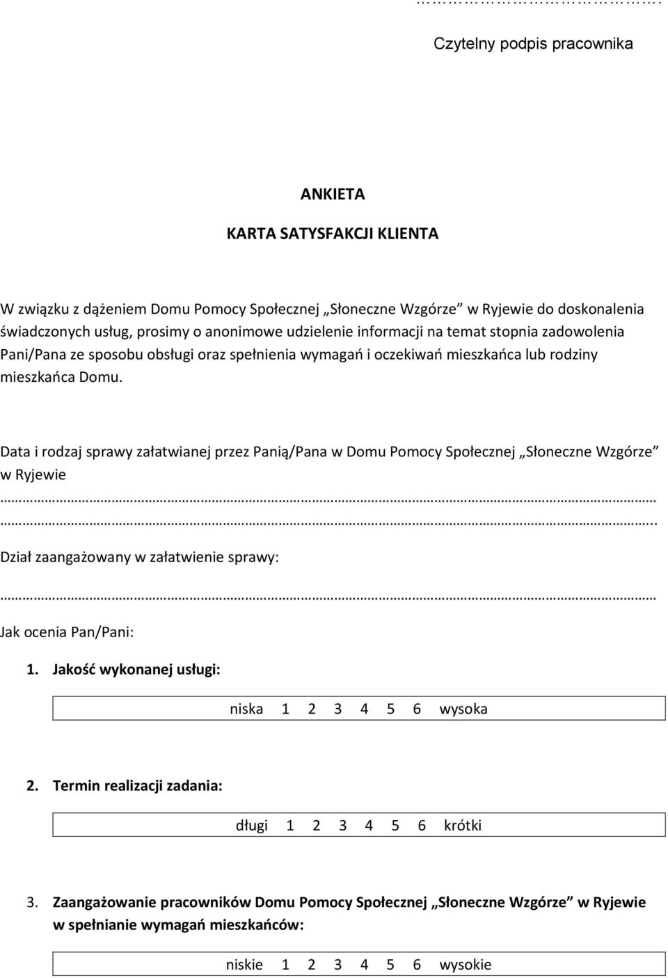 Data i rodzaj sprawy załatwianej przez Panią/Pana w Domu Pomocy Społecznej Słoneczne Wzgórze w Ryjewie... Dział zaangażowany w załatwie sprawy: Jak ocenia Pan/Pani: 1.