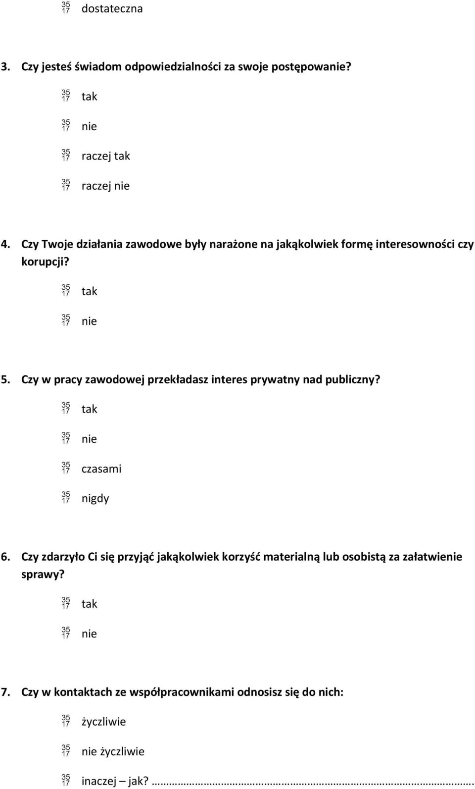 Czy w pracy zawodowej przekładasz interes prywatny nad publiczny? czasami nigdy 6.