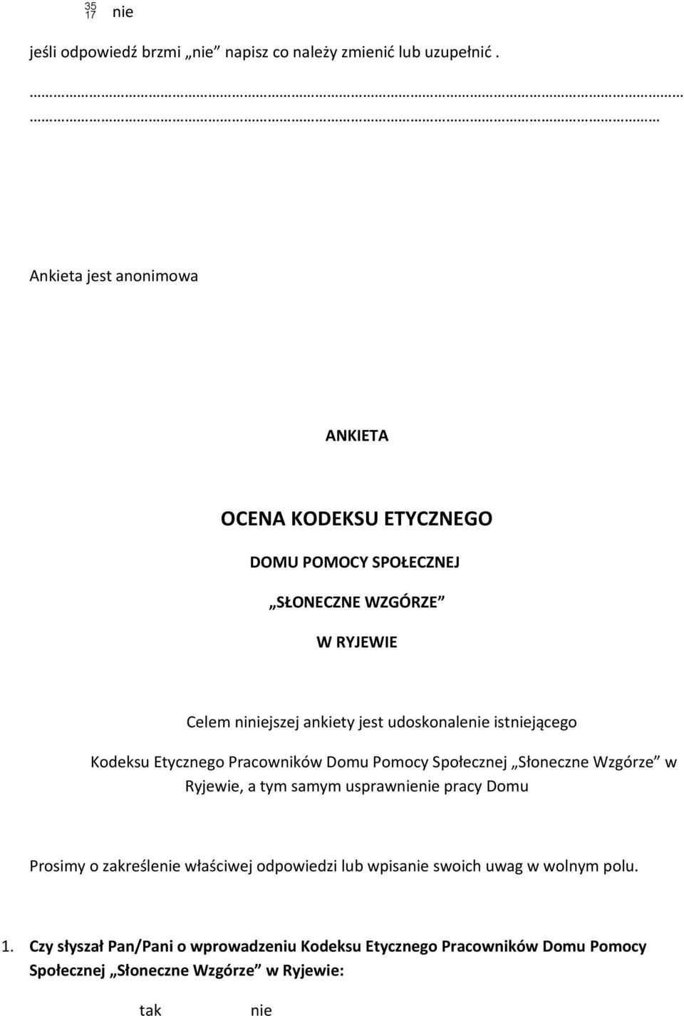 jest udoskonale istjącego Kodeksu Etycznego Pracowników Domu Pomocy Społecznej Słoneczne Wzgórze w Ryjewie, a tym samym uspraw