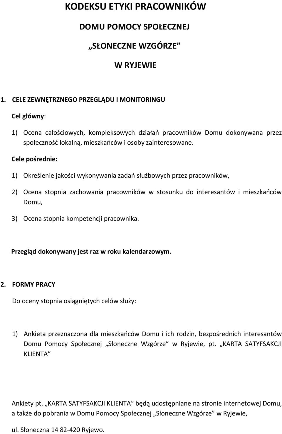 Cele pośred: 1) Określe jakości wykonywania zadań służbowych przez pracowników, 2) Ocena stopnia zachowania pracowników w stosunku do interesantów i mieszkańców Domu, 3) Ocena stopnia kompetencji