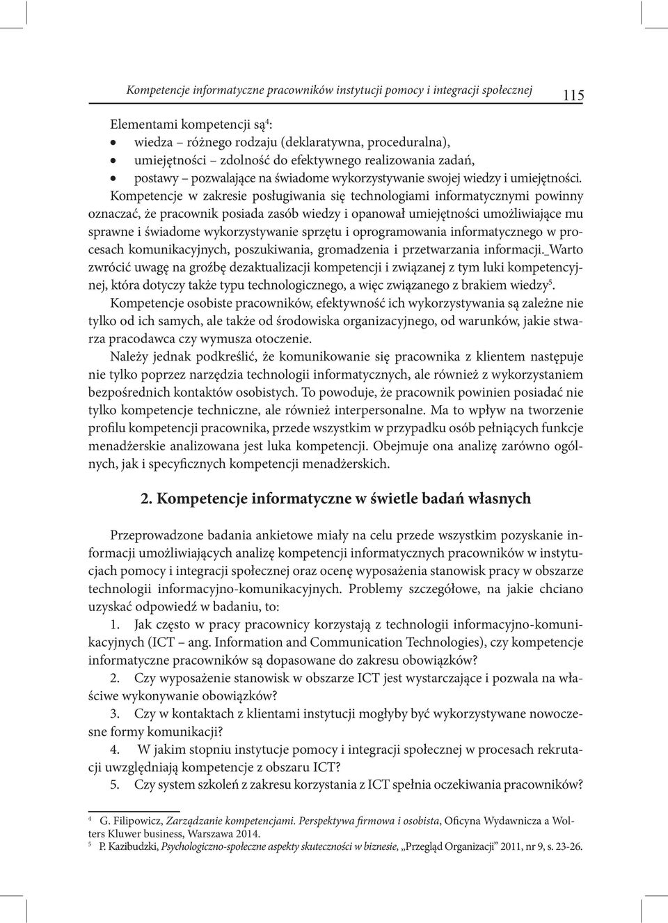 Kompetencje w zakresie posługiwania się technologiami informatycznymi powinny oznaczać, że pracownik posiada zasób wiedzy i opanował umiejętności umożliwiające mu sprawne i świadome wykorzystywanie