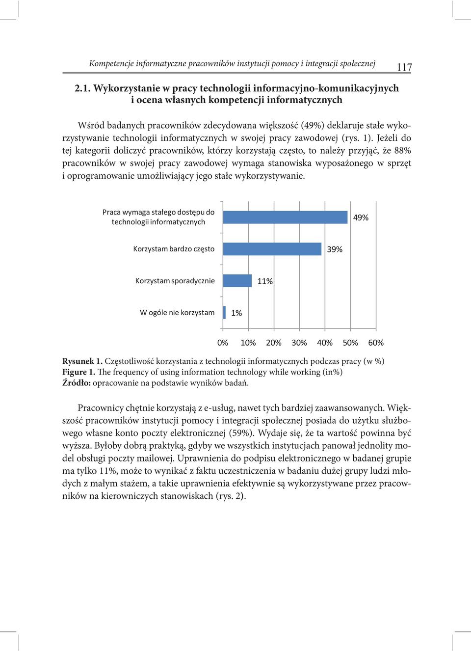 Wykorzystanie w pracy technologii informacyjno-komunikacyjnych i ocena własnych kompetencji informatycznych Wśród badanych pracowników zdecydowana większość (49%) deklaruje stałe wykorzystywanie