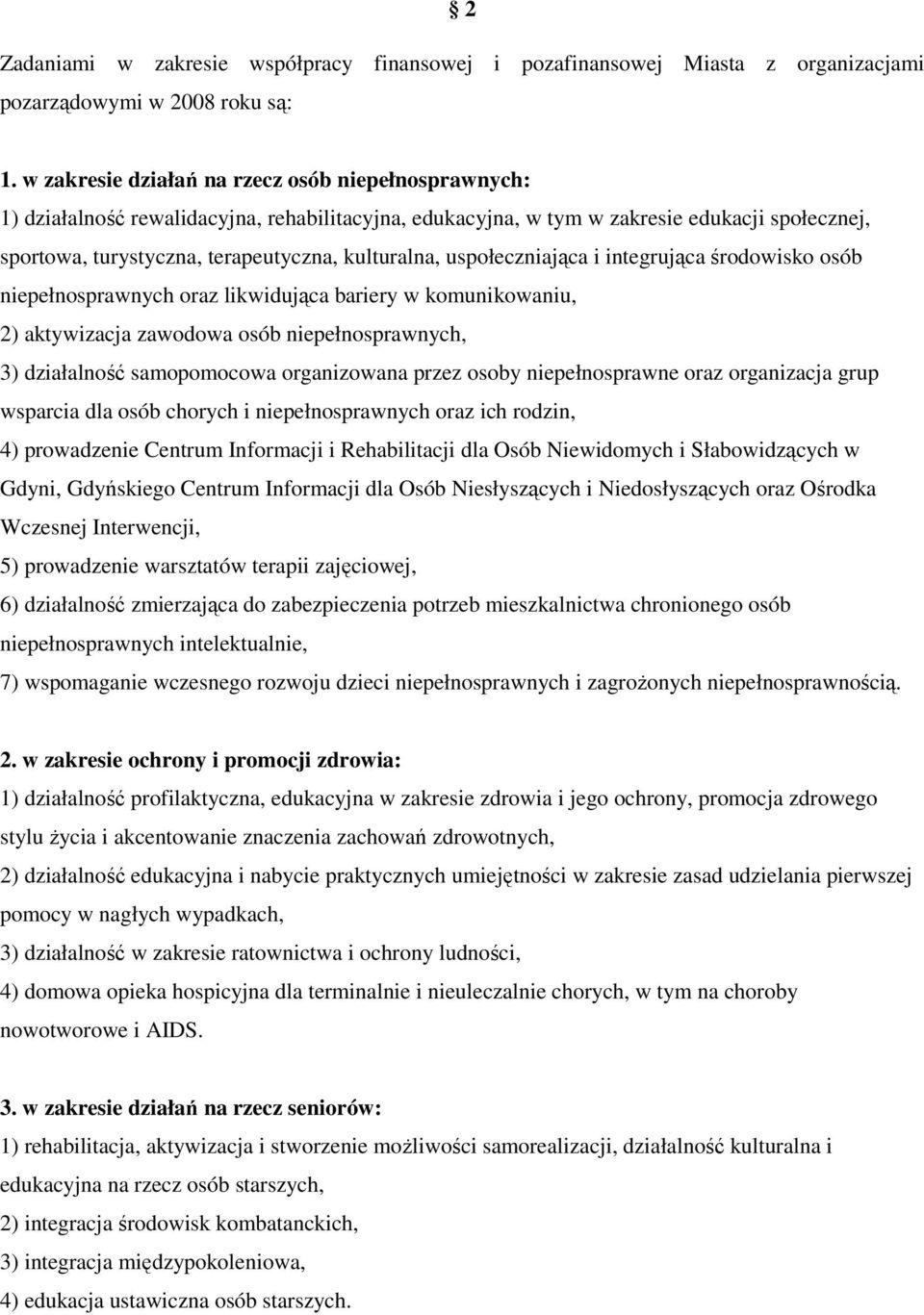 uspołeczniająca i integrująca środowisko osób niepełnosprawnych oraz likwidująca bariery w komunikowaniu, 2) aktywizacja zawodowa osób niepełnosprawnych, 3) działalność samopomocowa organizowana