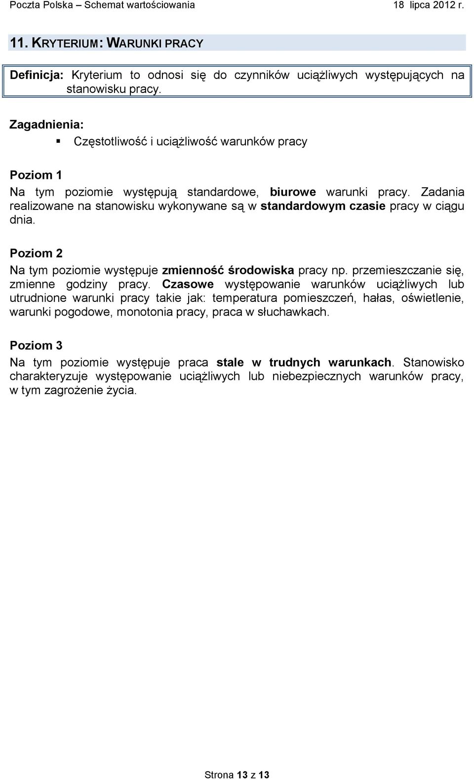 Na tym poziomie występuje zmienność środowiska pracy np. przemieszczanie się, zmienne godziny pracy.