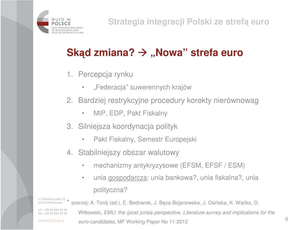 Stabilniejszy obszar walutowy mechanizmy antykryzysowe (EFSM, EFSF / ESM) unia gospodarcza: unia bankowa?, unia fiskalna?, unia polityczna?