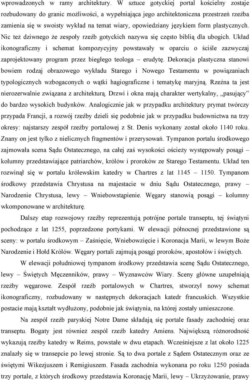 językiem form plastycznych. Nic też dziwnego że zespoły rzeźb gotyckich nazywa się często biblią dla ubogich.