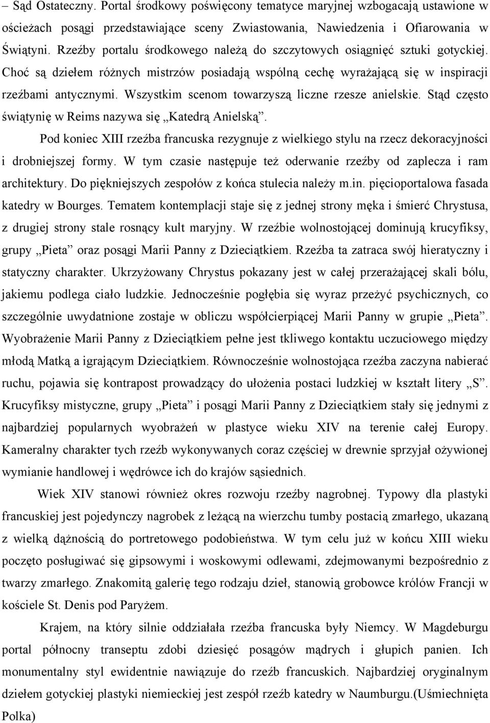 Wszystkim scenom towarzyszą liczne rzesze anielskie. Stąd często świątynię w Reims nazywa się Katedrą Anielską.