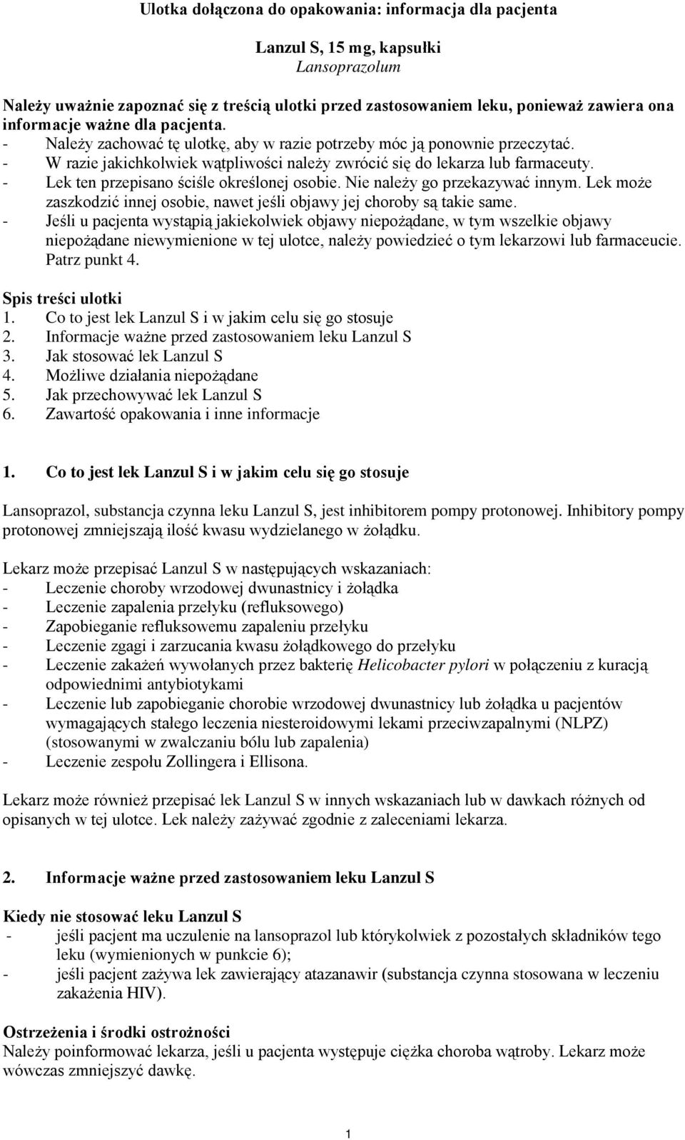 - Lek ten przepisano ściśle określonej osobie. Nie należy go przekazywać innym. Lek może zaszkodzić innej osobie, nawet jeśli objawy jej choroby są takie same.