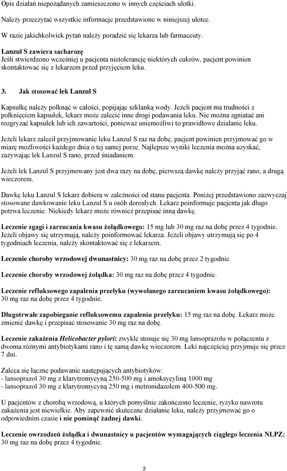 Lanzul S zawiera sacharozę Jeśli stwierdzono wcześniej u pacjenta nietolerancję niektórych cukrów, pacjent powinien skontaktować się z lekarzem przed przyjęciem leku. 3.