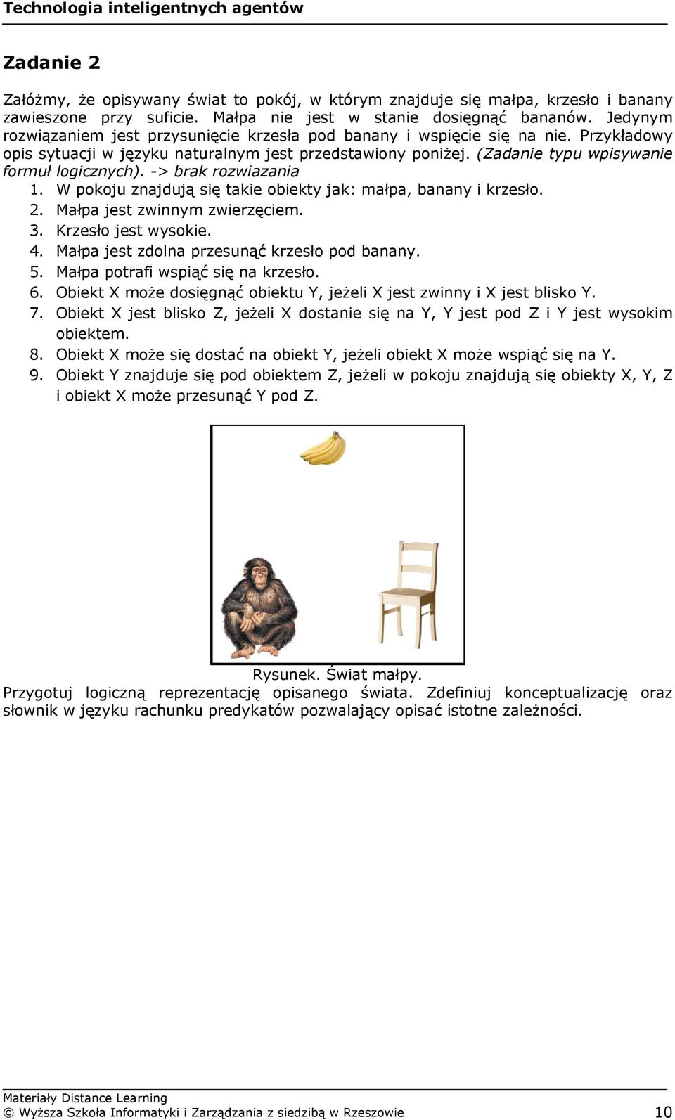 (Zadanie typu wpisywanie formuł logicznych) ). -> brak rozwiazaniaa 1. W pokoju znajdują sięę takie obiekty jak: małpa, banany i krzesło. 2. Małpa jest zwinnym zwierzęciem. 3. Krzesło jest wysokie. 4.