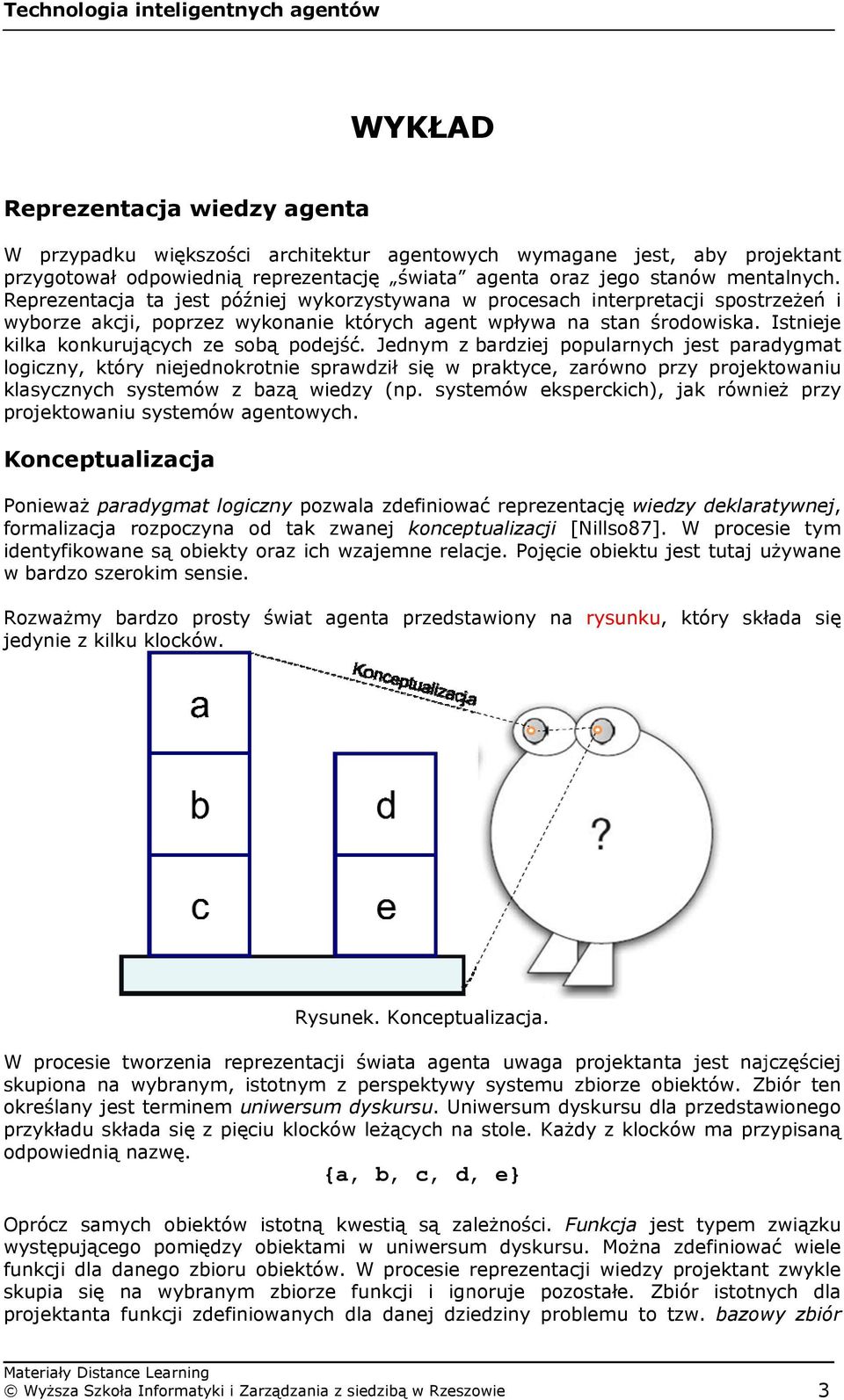 Istnieje kilka konkurujących ze sobąą podejść.