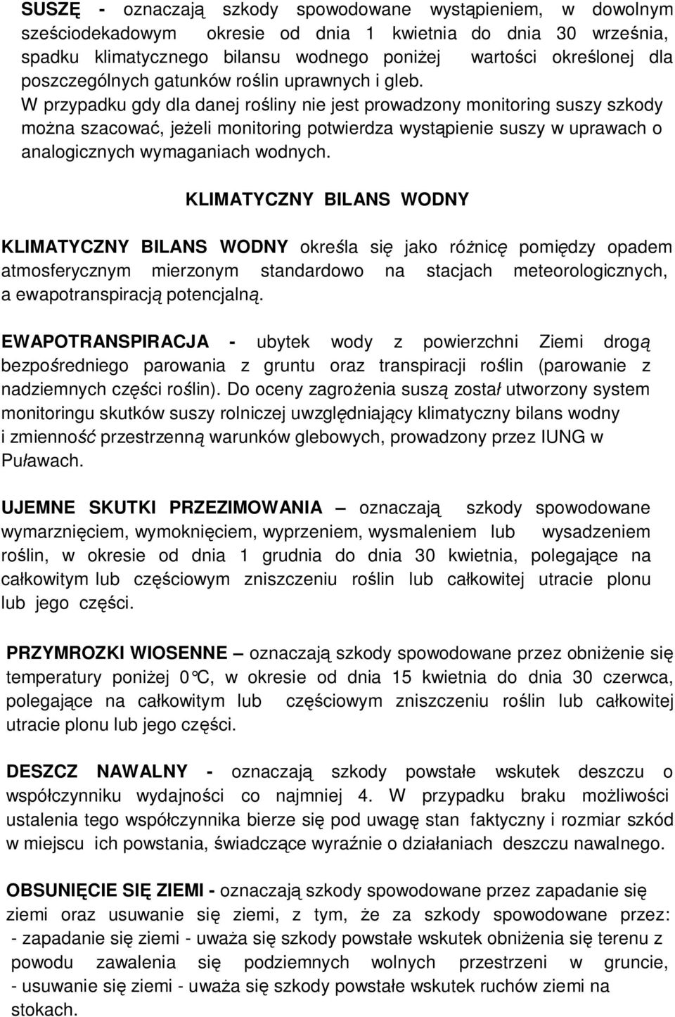 W przypadku gdy dla danej ro liny nie jest prowadzony monitoring suszy szkody mo na szacowa, je eli monitoring potwierdza wyst pienie suszy w uprawach o analogicznych wymaganiach wodnych.