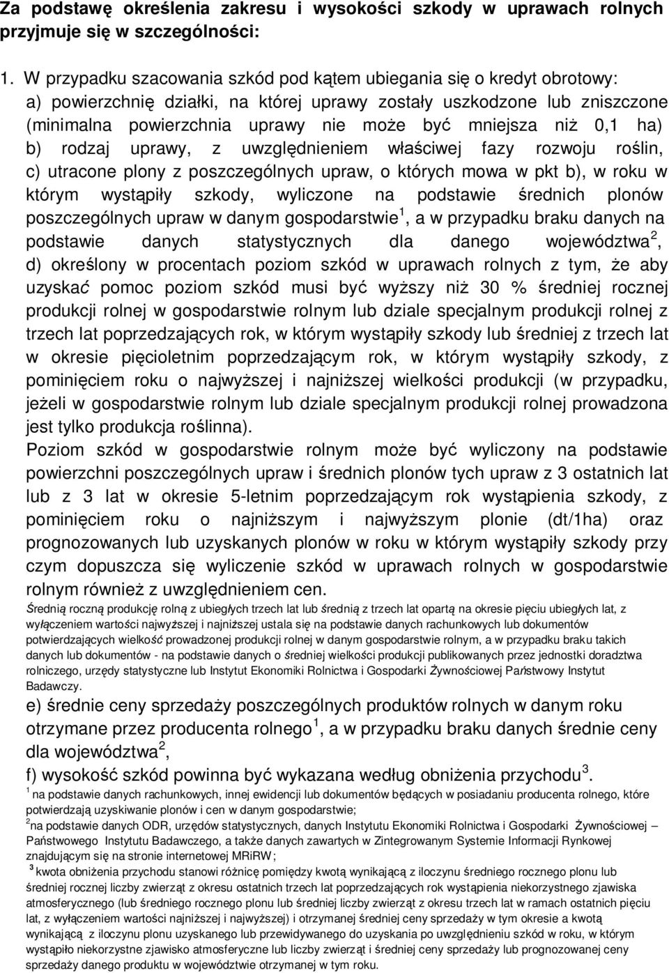 ni 0,1 ha) b) rodzaj uprawy, z uwzgl dnieniem w ciwej fazy rozwoju ro lin, c) utracone plony z poszczególnych upraw, o których mowa w pkt b), w roku w którym wyst pi y szkody, wyliczone na podstawie